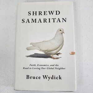Shrewd Samaritan: Faith, Economics, and the Road to Loving Our Global Neighbor